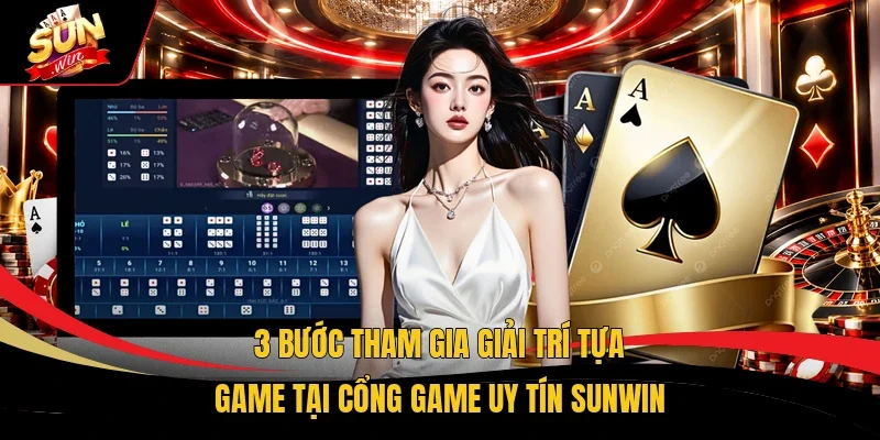 3 bước tham gia giải trí tựa game tại cổng game uy tín Sunwin