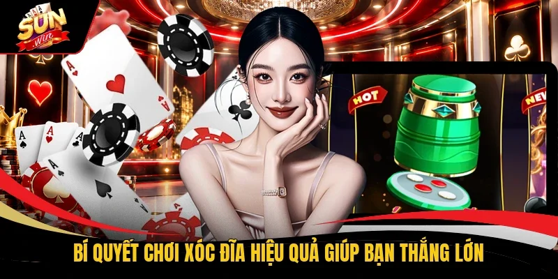 Bí quyết chơi Xóc Đĩa hiệu quả giúp bạn thắng lớn