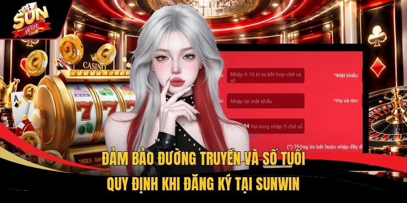 Đảm bảo đường truyền và số tuổi quy định khi đăng ký tại Sunwin