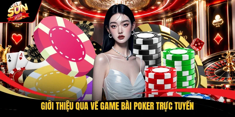 Giới thiệu qua về game bài Poker trực tuyến