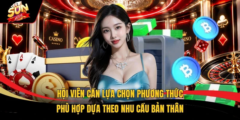 Hội viên cần lựa chọn phương thức phù hợp dựa theo nhu cầu bản thân