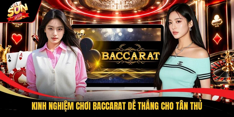 Kinh nghiệm chơi Baccarat dễ thắng cho tân thủ