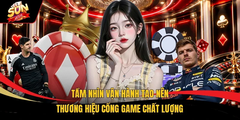 Tầm nhìn vận hành tạo nên thương hiệu cổng game chất lượng