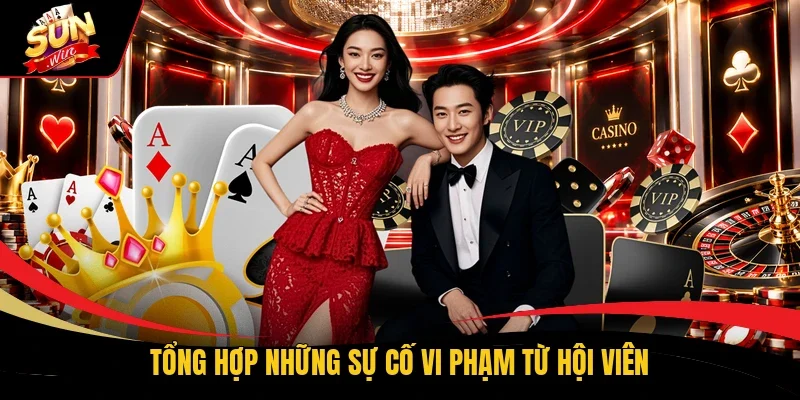Tổng hợp những sự cố vi phạm từ hội viên