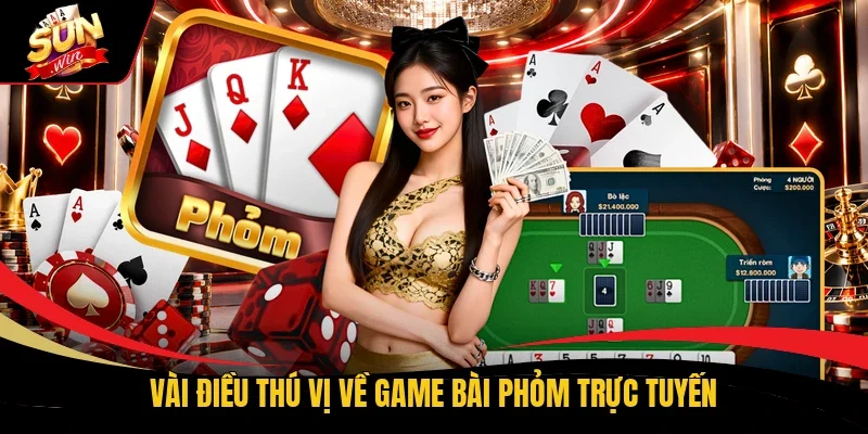 Vài điều thú vị về game bài Phỏm trực tuyến